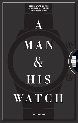 Matt Hranek's A Man & His Watch: A Gift for Watch Enthusiasts