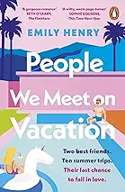 People We Meet on Vacation: International Bestselling Romcom About Second Chances, Friendship, and a Once-in-a-Lifetime Trip by Emily Henry