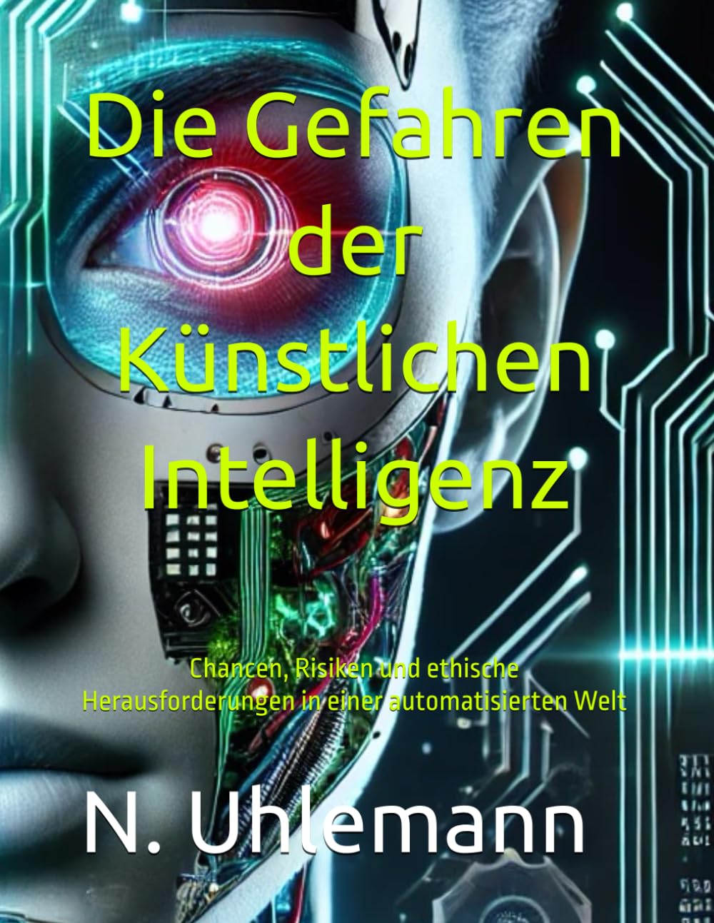 Die Gefahren der Knstlichen Intelligenz: Chancen, Risiken und ethische  Herausforderungen in einer automatisierten Welt : Uhlemann, Nikola:  Amazon.de: Bcher
