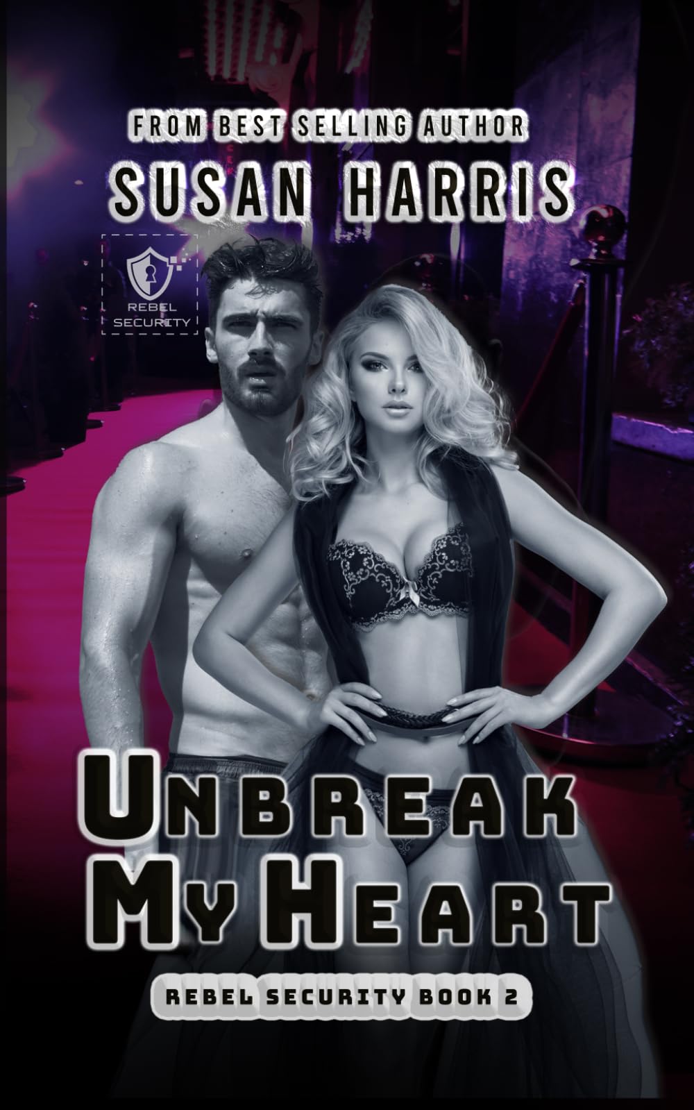 Unbreak My Heart: Rebel Security Book 2 (The Rebel County Universe)