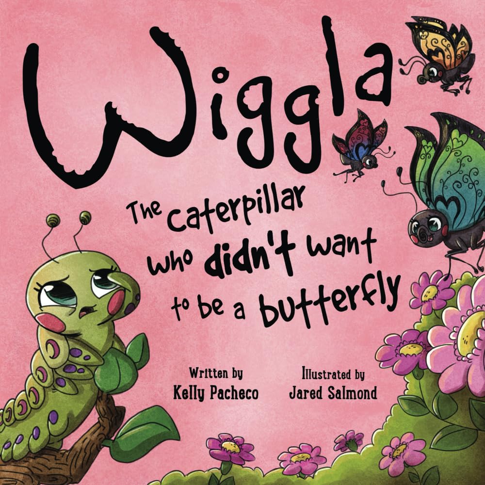 Wiggla: The Caterpillar Who Didn’t Want to Be a Butterfly
