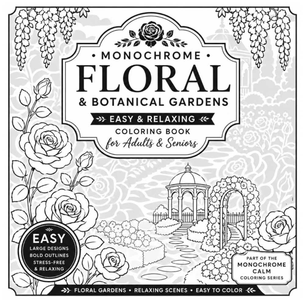 Monochrome Floral & Botanical Gardens – Easy & Relaxing Coloring Book for Adults & Seniors: Monochrome Floral & Botanical Gardens – Easy & Relaxing ... & Seniors (Monochrome Calm Coloring Series)