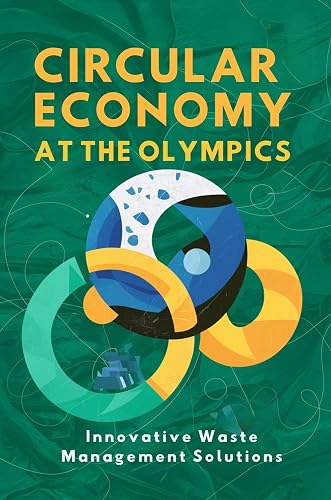 Circular Economy at the Olympics: Innovative Waste Management Solutions