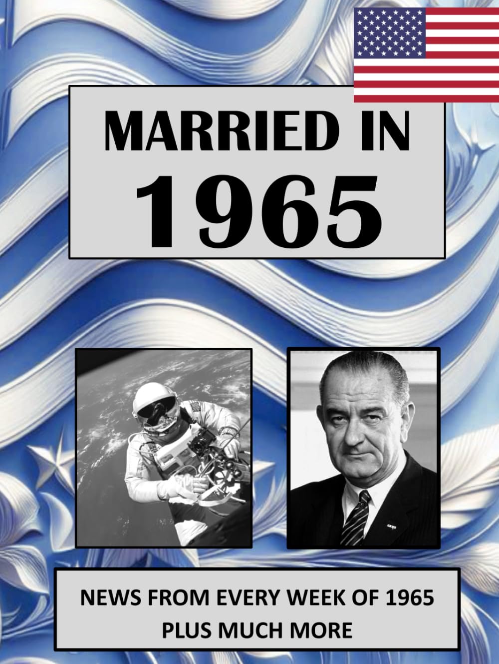1965 The Year You Were Married: A Wedding Anniversary Gift Book For Men and Women. U.S. and World News From Every Week Of 1965