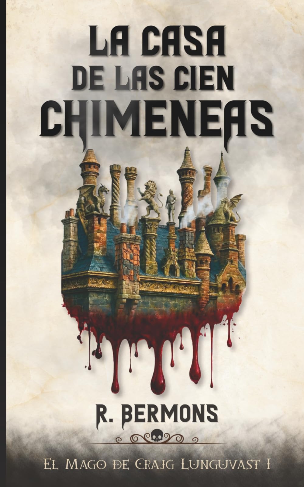 La Casa de las Cien Chimeneas: Una novela de fantasía oscura y horror gótico (El Mago de Crajg Lunguvast)