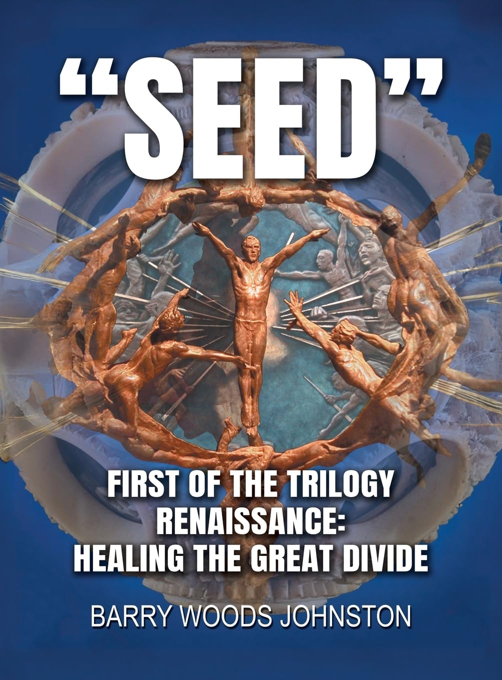 Seed: First of the Trilogy Renaissance: Healing the Great Divide