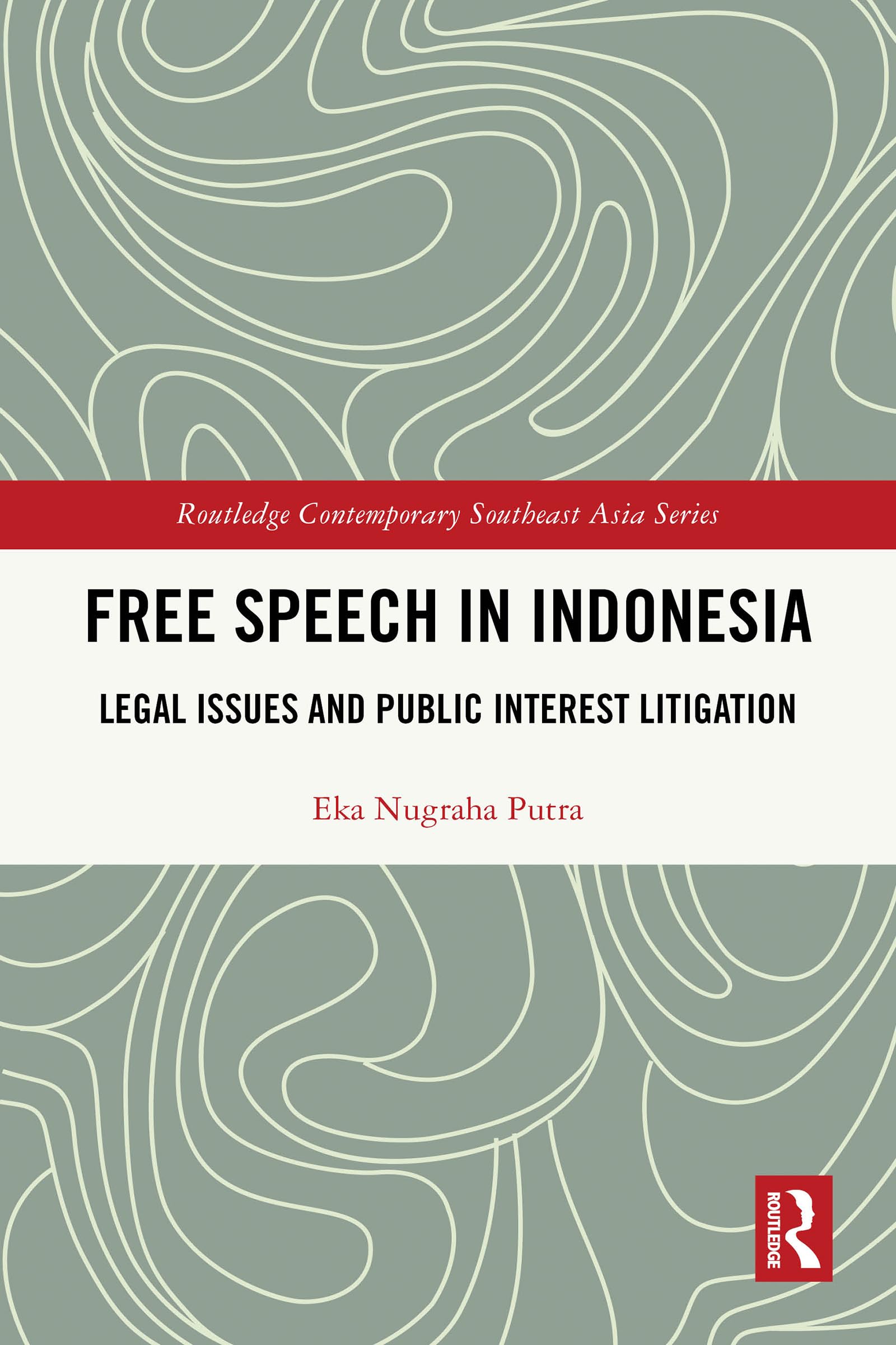 Free Speech in Indonesia: Legal Issues and Public Interest Litigation (Routledge Contemporary Southeast Asia Series)