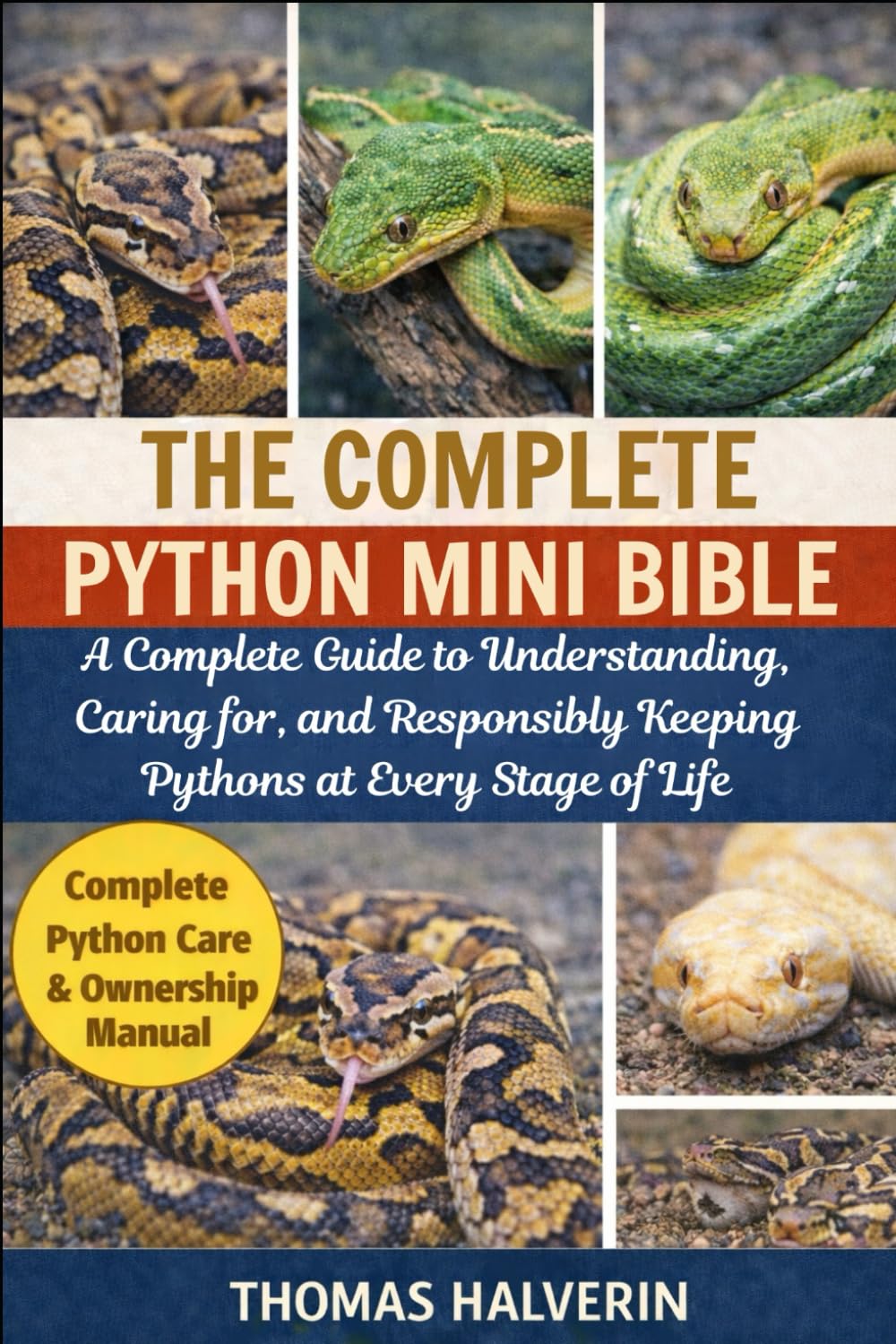 THE COMPLETE PYTHON MINI BIBLE: A Complete Guide to Understanding, Caring for, and Responsibly Keeping Pythons at Every Stage of Life