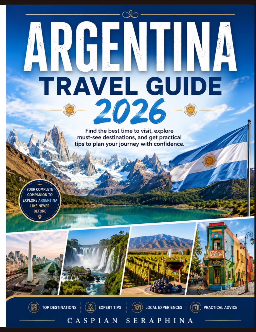 ARGENTINA TRAVEL GUIDE 2026: Find the best time to visit, explore must-see destinations, and get practical tips to plan your journey with confidence.