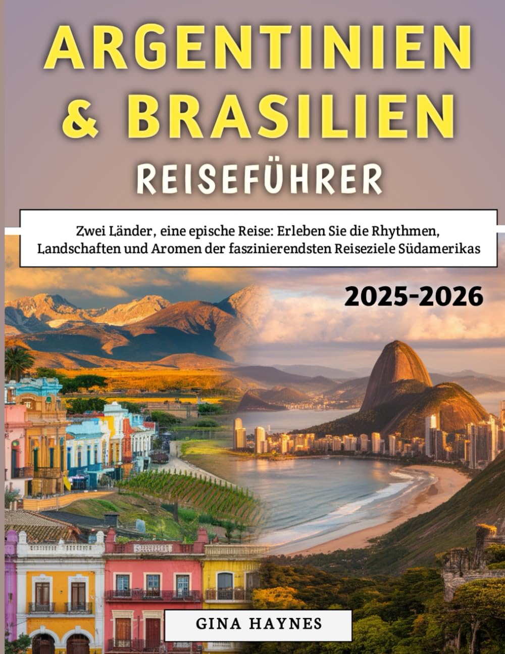 Argentinien & Brasilien Reiseführer 2025–2026: Zwei Länder, eine epische Reise: Erleben Sie die Rhythmen, Landschaften und Aromen der faszinierendsten Reiseziele Südamerikas