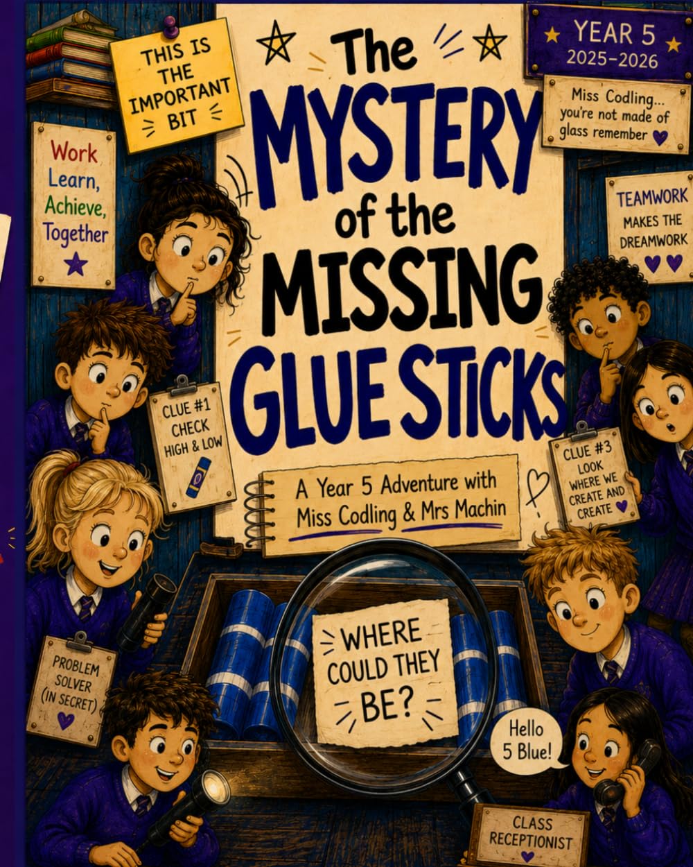The Mystery of the Missing Glue Sticks.: A Year 5 Adventure with Miss Codling & Mrs Machin.