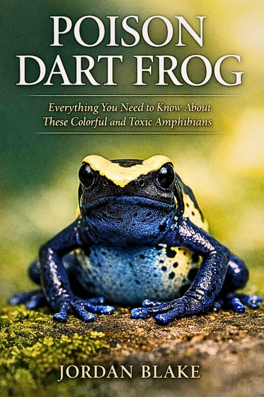 Poison Dart Frog: Everything You Need to Know About These Colorful and Toxic Amphibians