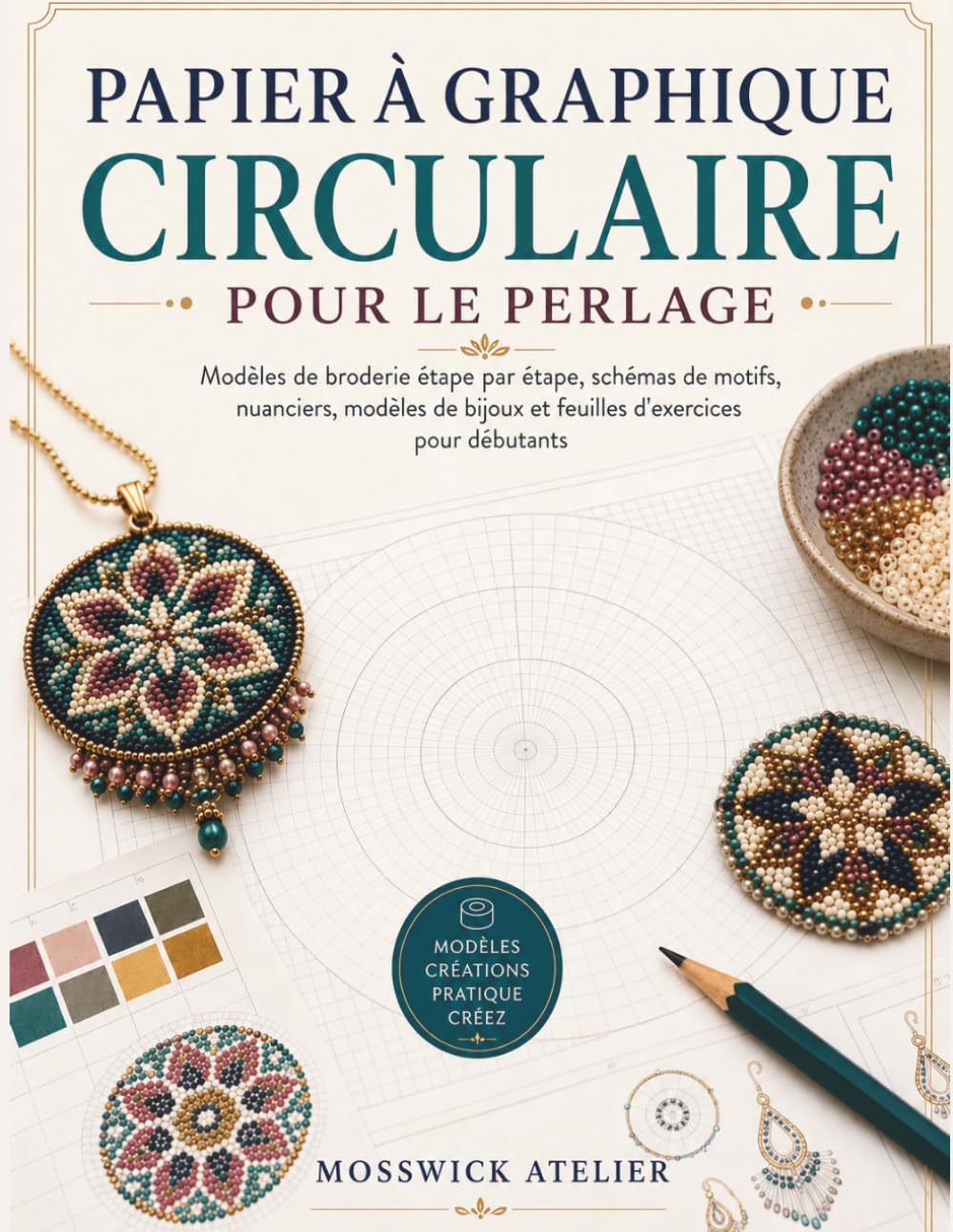 PAPIER À GRAPHIQUE CIRCULAIRE POUR LE PER LAGE: Modèles de broderie étape par étape, schémas de motifs, nuanciers, modèles de bijoux et feuilles d'exercices pour débutants