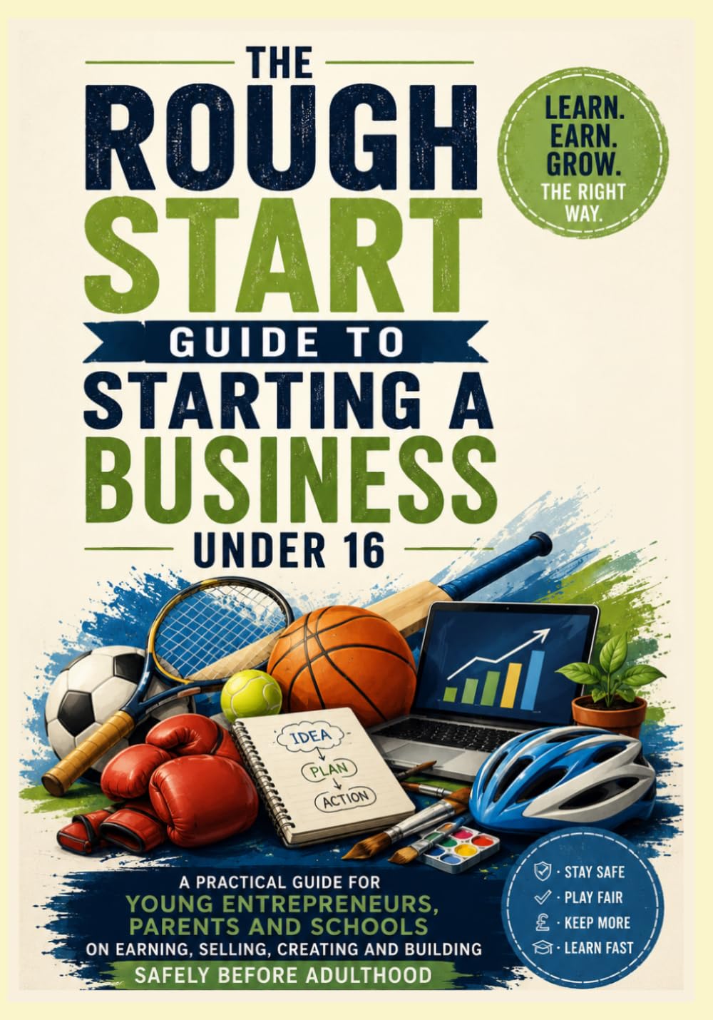 A Rough Start Guide to Starting a Business Under 16 (A Rough Start Guide : Side Hustle To International Business)
