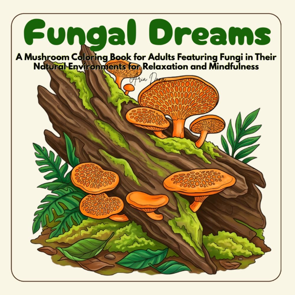 Fungal Dreams: A Mushroom Coloring Book for Adults Featuring Fungi in Their Natural Environments for Relaxation and Mindfulness (Fungal Dreams: Mushroom Coloring Series)