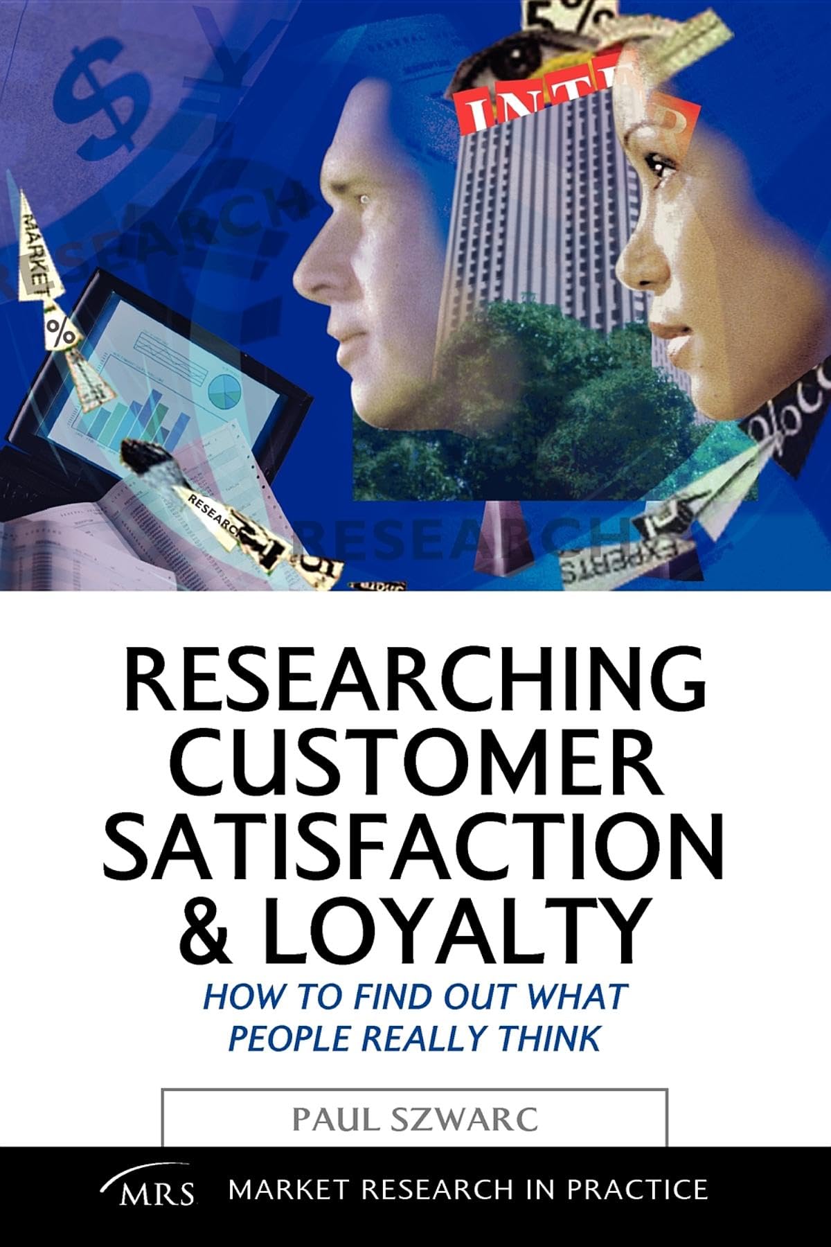 Researching Customer Satisfaction and Loyalty: How to Find Out What People Really Think (Market Research in Practice)