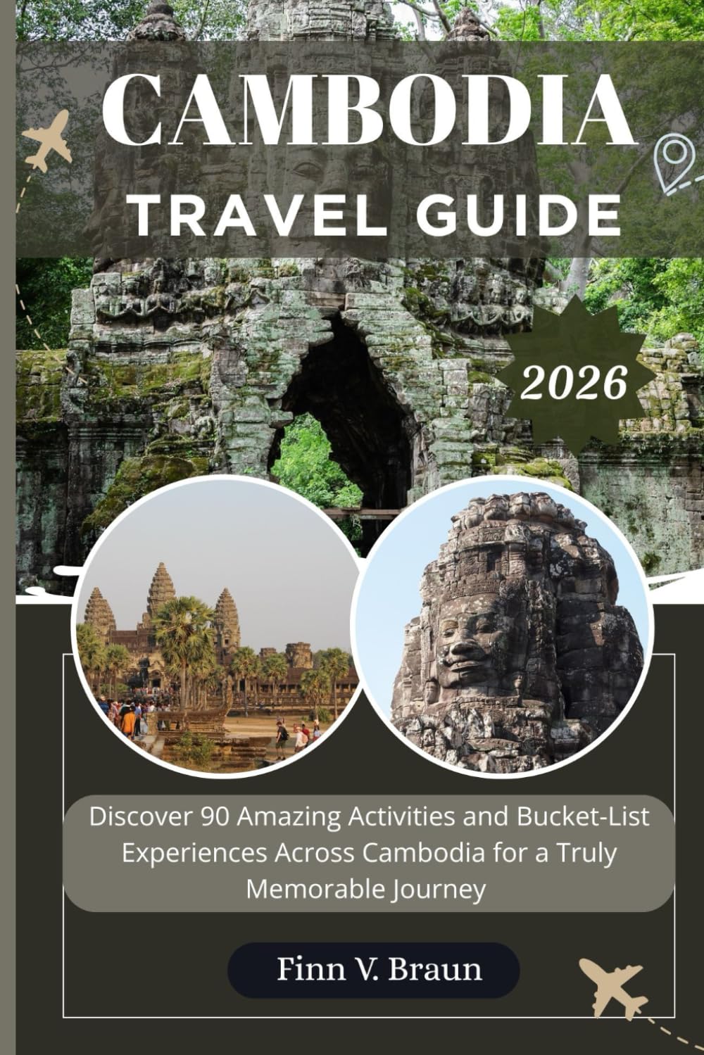 CAMBODIA TRAVEL GUIDE: Discover 90 Amazing Activities and Bucket-List Experiences Across Cambodia for a Truly Memorable Journey (Ritcher the explorer (ENG))
