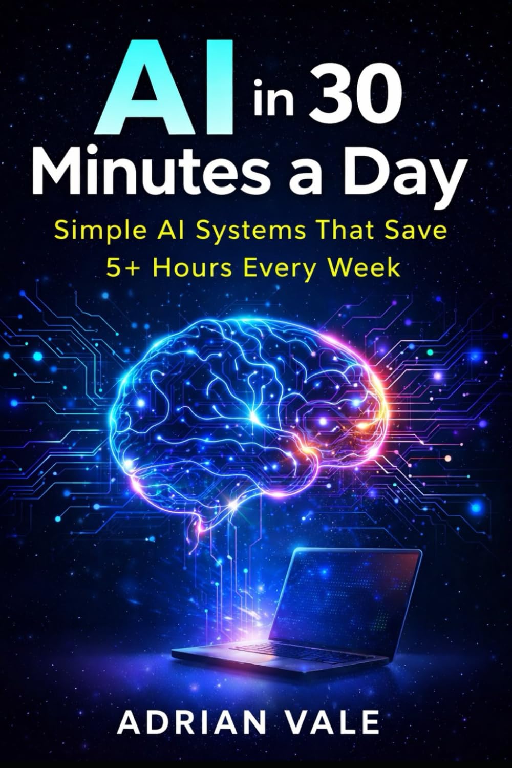AI in 30 Minutes a Day: Save 5+ Hours Every Week Without Learning AI