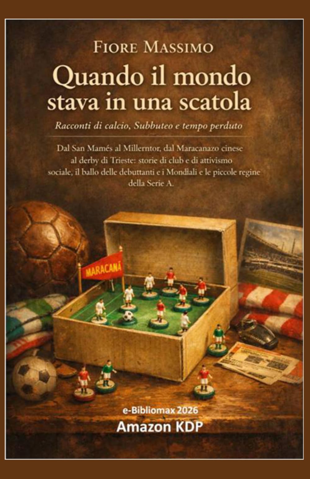 Quando il Mondo stava in una scatola: Racconti di calcio, Subbuteo e tempo perduto