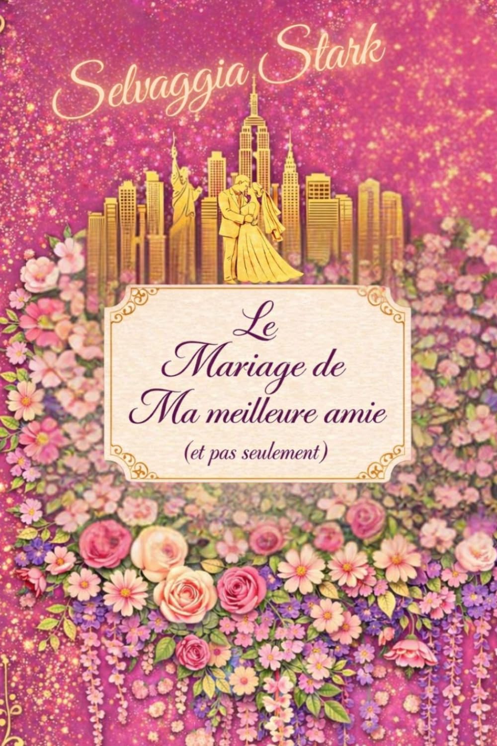 Le mariage de ma meilleure amie (et pas seulement): Un roman plein d’ironie, d’émotion et d’une touche de magie… avec ce soupçon de glamour qui n’est jamais de trop.