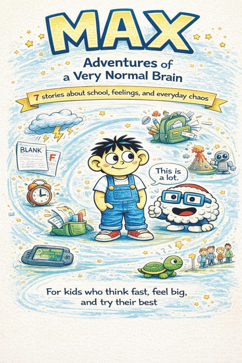 MAX: Adventures of a Very Normal Brain: 7 Stories About School, Feelings, and Everyday Chaos