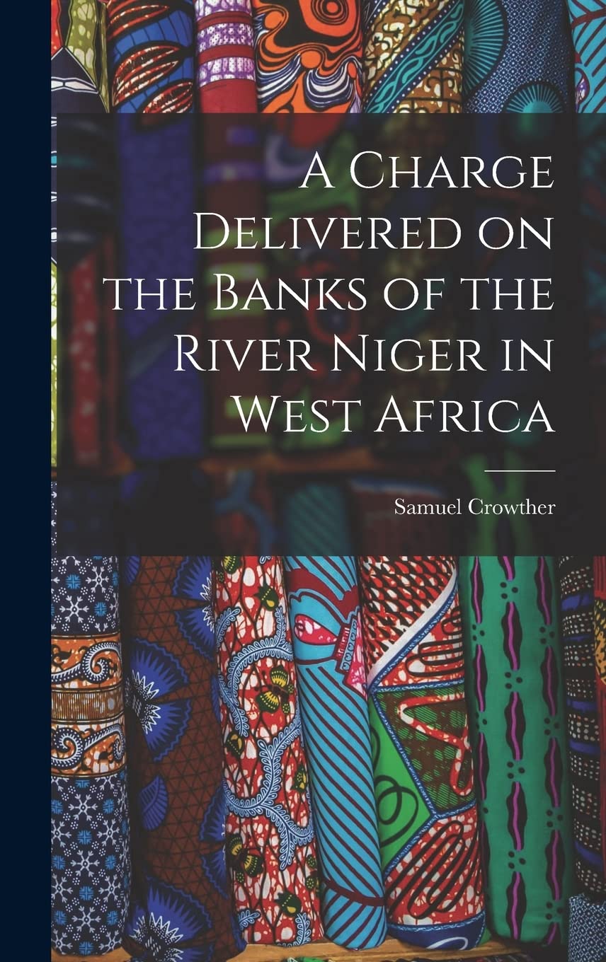 A Charge Delivered on the Banks of the River Niger in West Africa