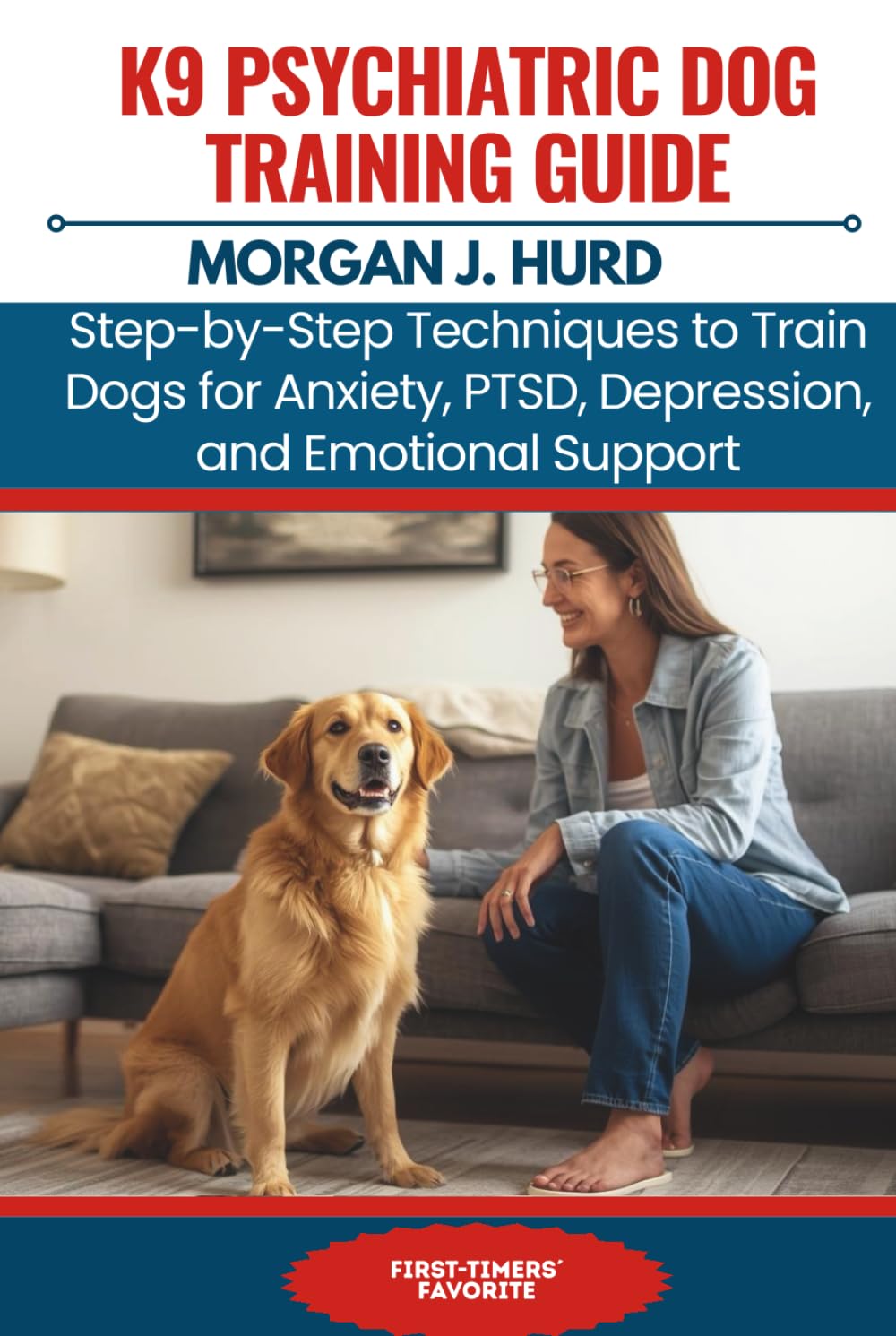 K9 PSYCHIATRIC DOG TRAINING GUIDE: Step-by-Step Techniques to Train Dogs for Anxiety, PTSD, Depression, and Emotional Support (The PetWise Companion Series)