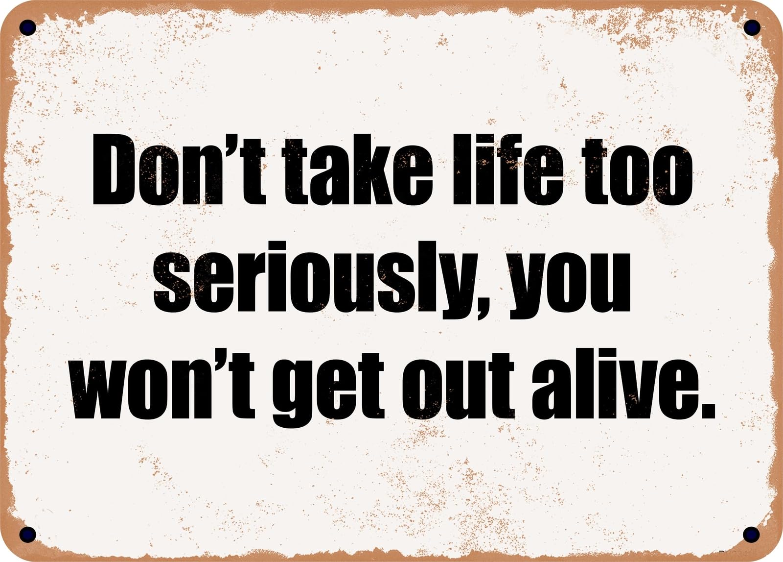 Miaomansenstore Metal Sign - Don't Take Life Too Seriously, You Won't Get Out Alive Home Decor