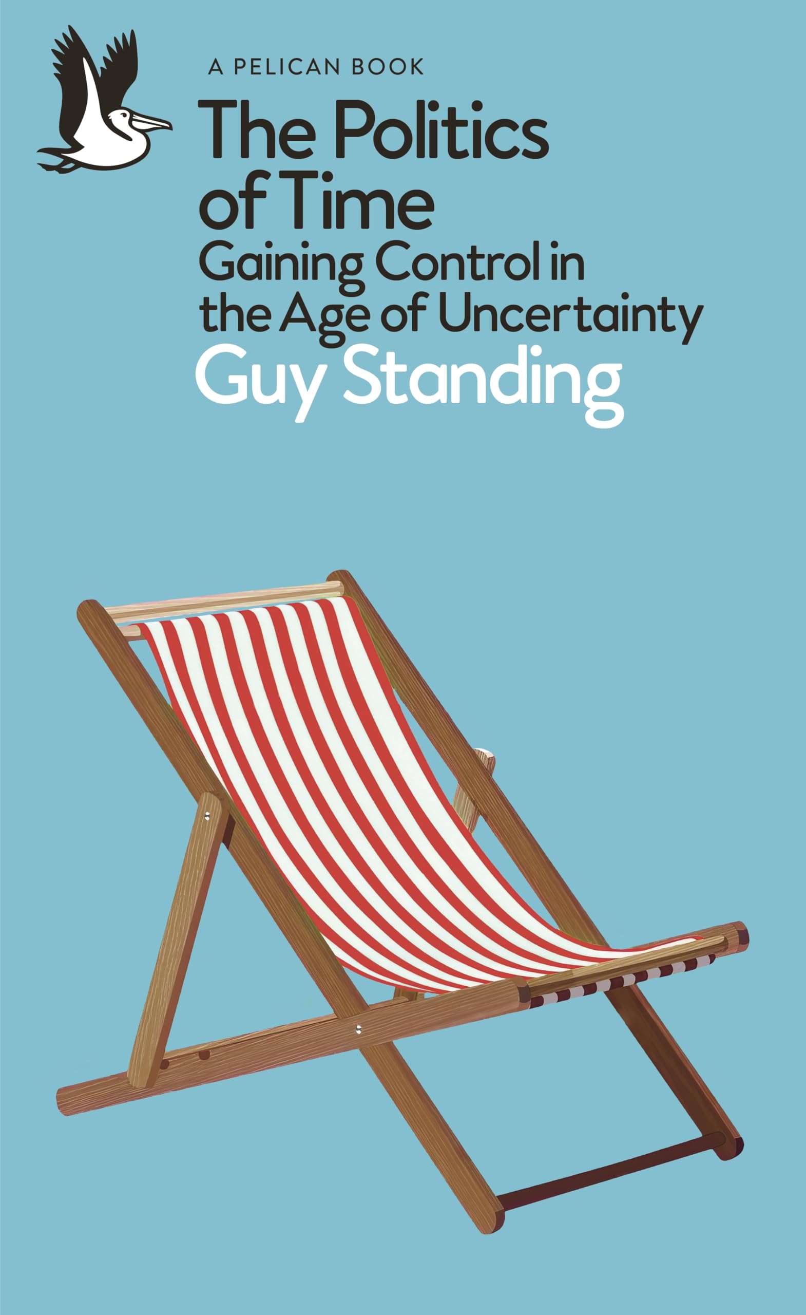 The Politics of Time: Gaining Control in the Age of Uncertainty .9780241475928