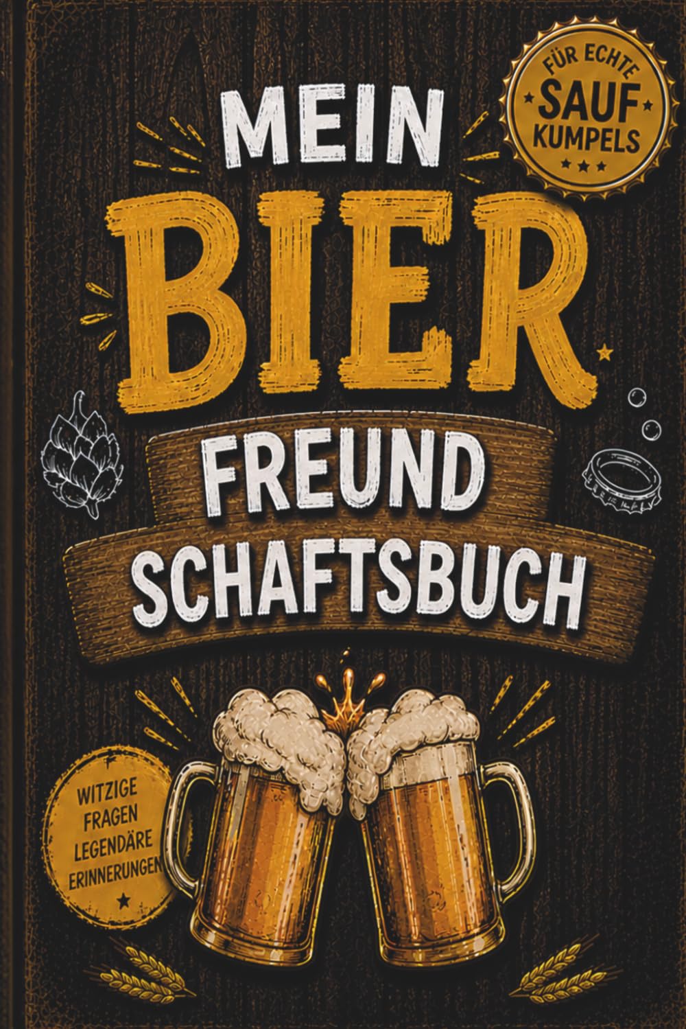 Mein Bier Freundschaftsbuch: Das lustige Freundschaftsbuch für echte Sauf Kumpels – witzige Fragen, peinliche Geschichten & legendäre Abende.
