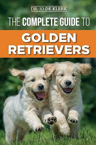 The Complete Guide to Golden Retrievers: Finding, Raising, Training, and