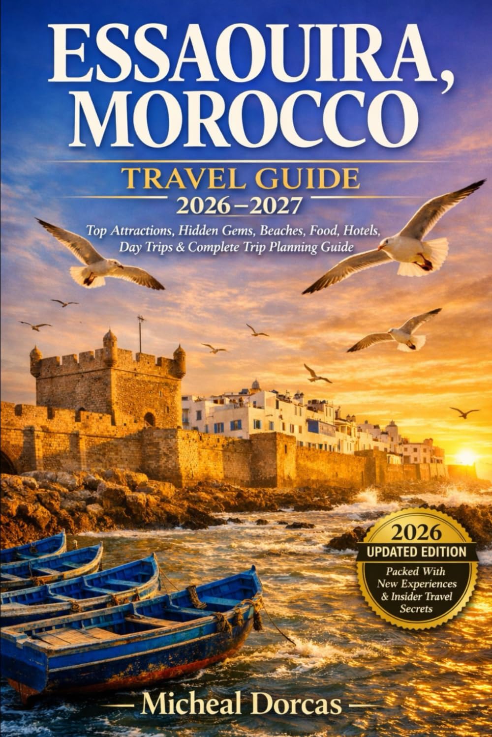 Essaouira, Morocco Travel Guide 2026–2027: Top Attractions, Hidden Gems, Beaches, Food, Hotels, Day Trips & Complete Trip Planning Guide