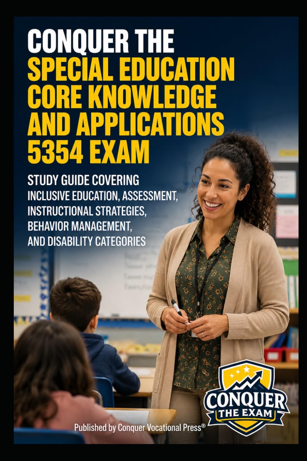 Conquer the Special Education Core Knowledge and Applications 5354 Exam: Study Guide Covering Inclusive Education, Assessment, Instructional ... (Conquer Teacher Certification Exams)