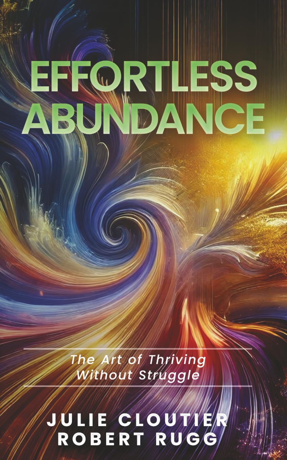 Effortless Abundance: The Art of Thriving Without Struggle
