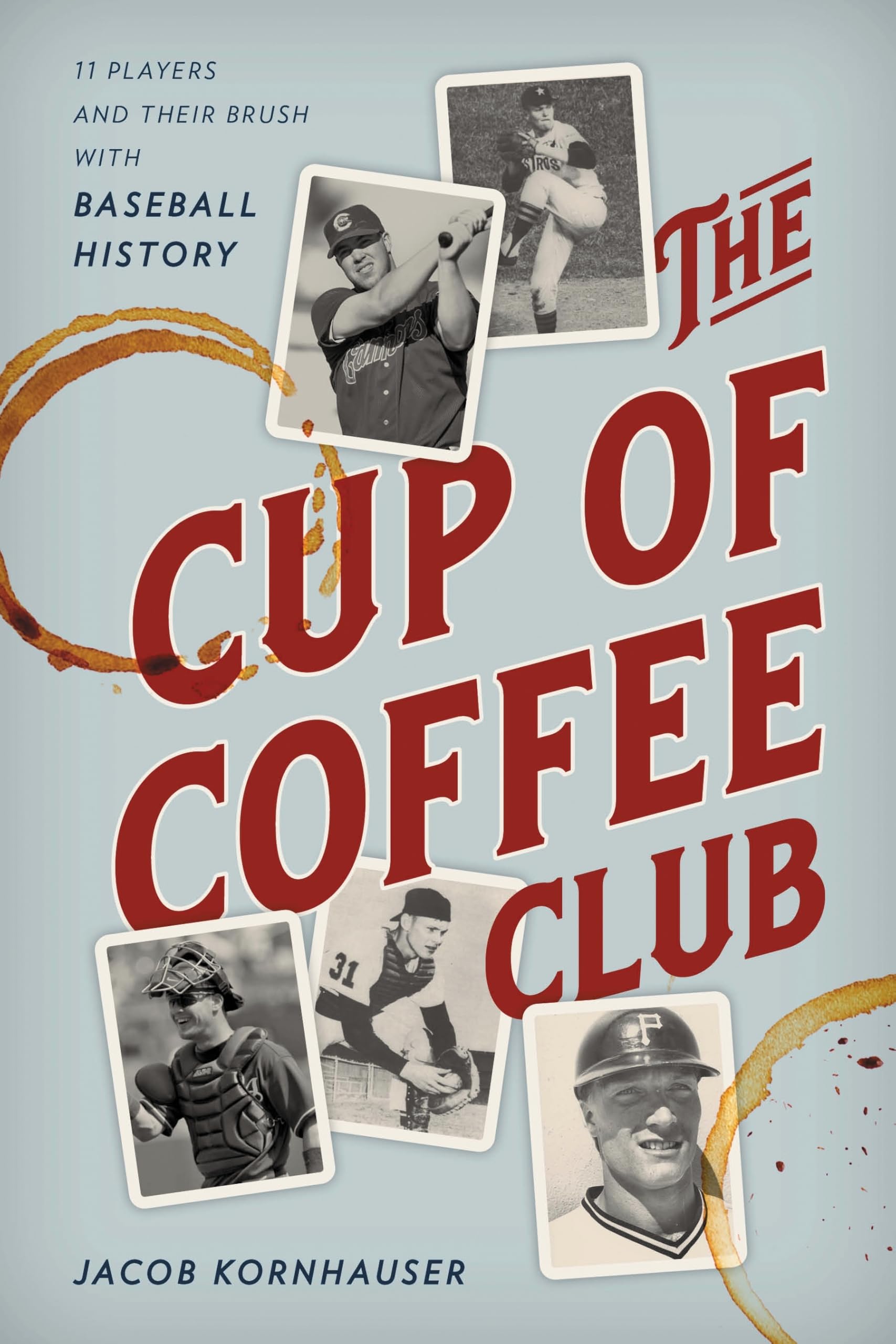The Cup of Coffee Club: 11 Players and Their Brush with Baseball History