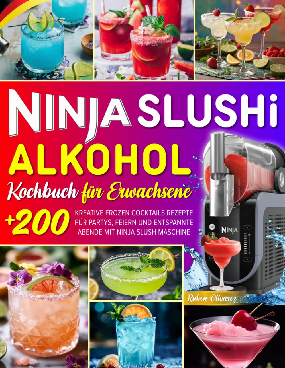 Ninja SLUSHi Alkohol Kochbuch für Erwachsene: +200 Kreative Frozen Cocktails Rezepte für Partys, Feiern und entspannte Abende mit Ninja Slush Maschine. Inkl. Nährwertangaben & Tipps!