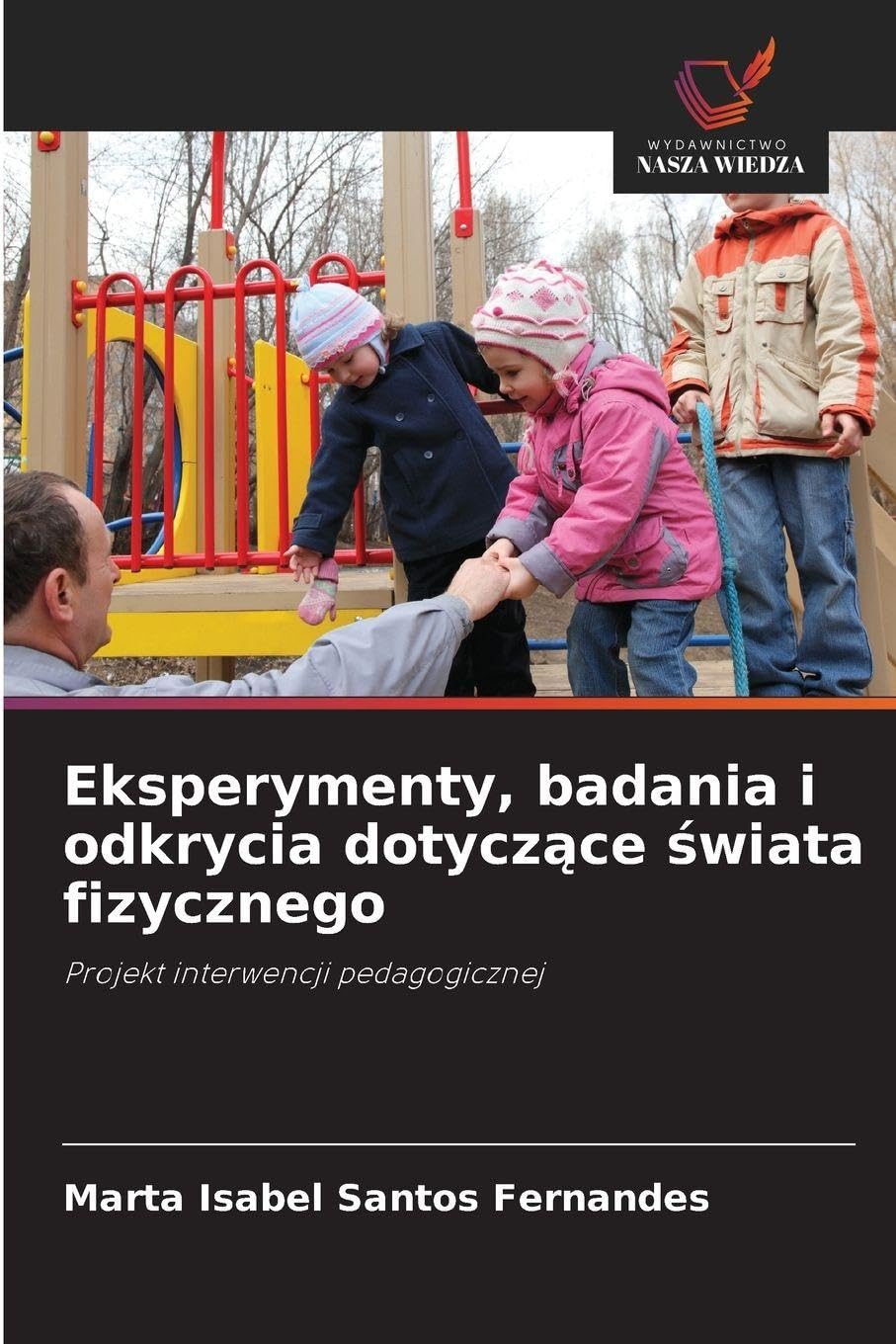 Eksperymenty, badania i odkrycia dotyczące świata fizycznego: Projekt interwencji pedagogicznej