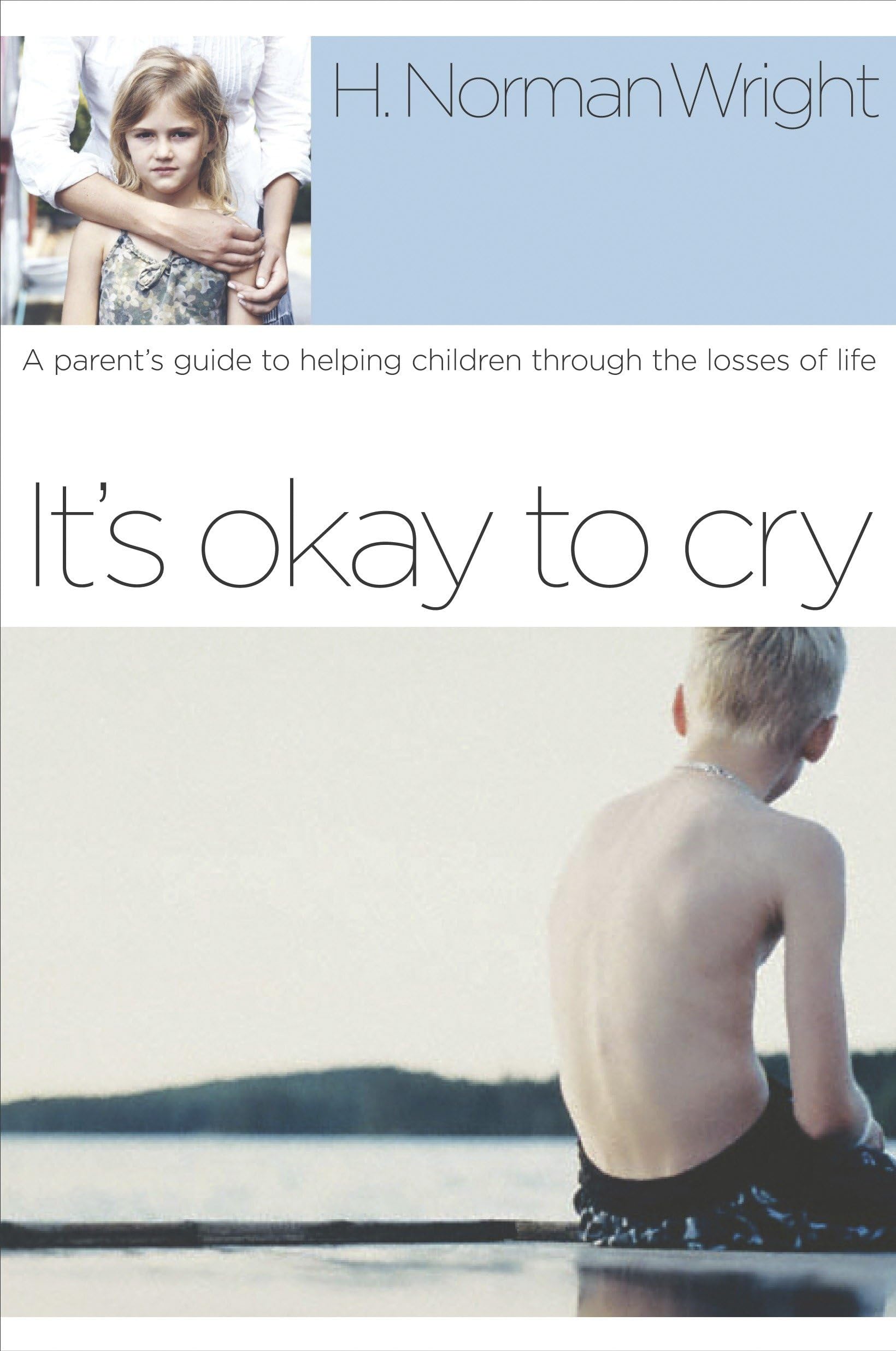 It's Okay to Cry: A Parent's Guide to Helping Children Through the Losses of Life
