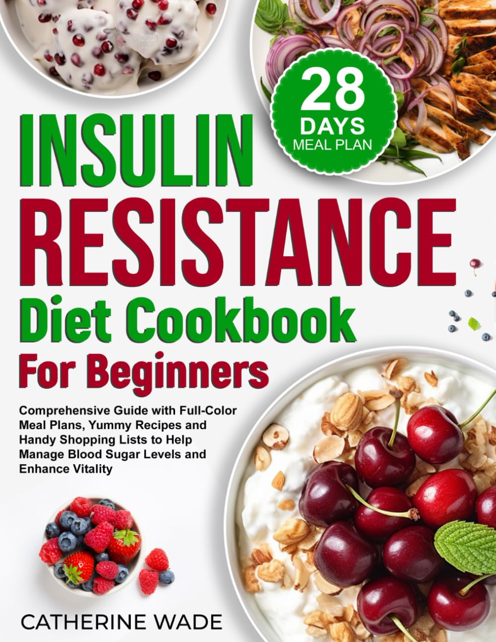 Insulin Resistance Diet Cookbook for Beginners: Comprehensive Guide with Full-Color Meal Plans, Yummy Recipes and Handy Shopping Lists to Help Manage