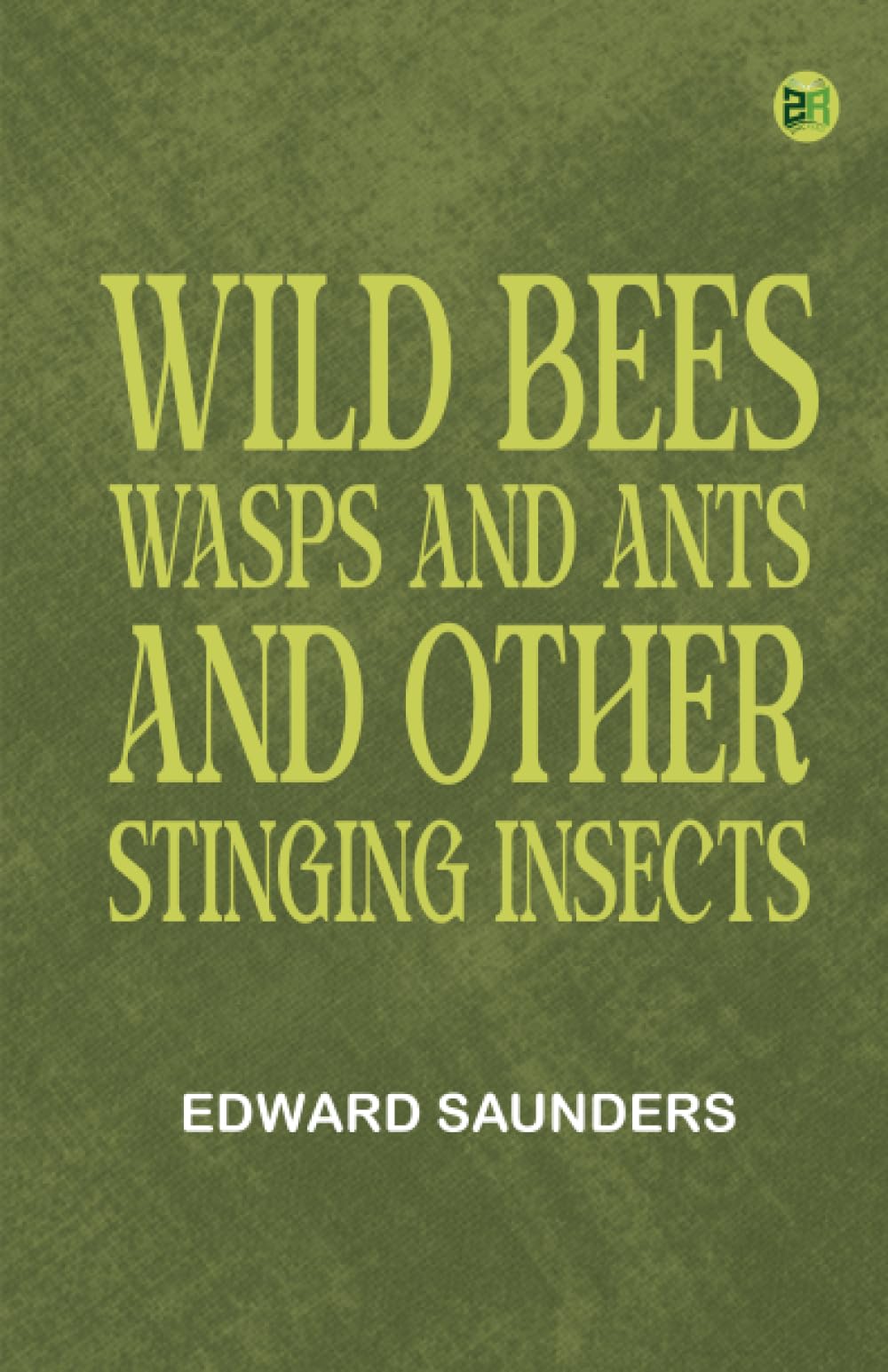 Wild Bees Wasps and Ants and Other Stinging Insects