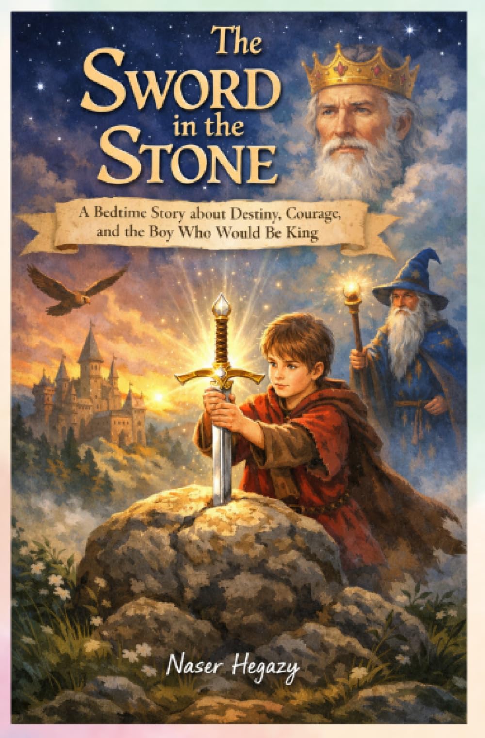 The Sword in the Stone A Bedtime Story about Destiny, Courage, and the Boy Who Would Be King
