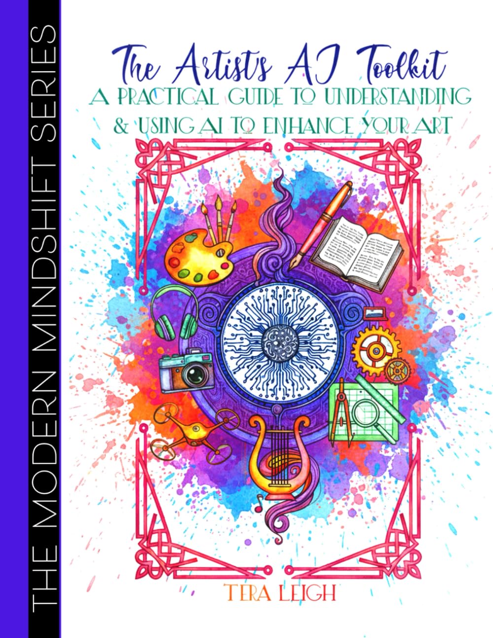 The Artist's AI Toolkit Workbook: A Practical Guide to Understanding & Using AI to Enhance Your Art (The Modern Mindshift Series)