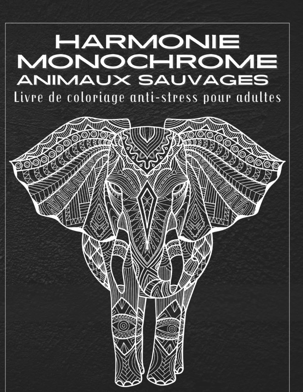 Harmonie Monochrome Animaux Sauvages Livre de coloriage anti-stress pour adultes: Illustrations d’animaux simples et élégantes, art monochrome, détente, relaxation et pleine conscience