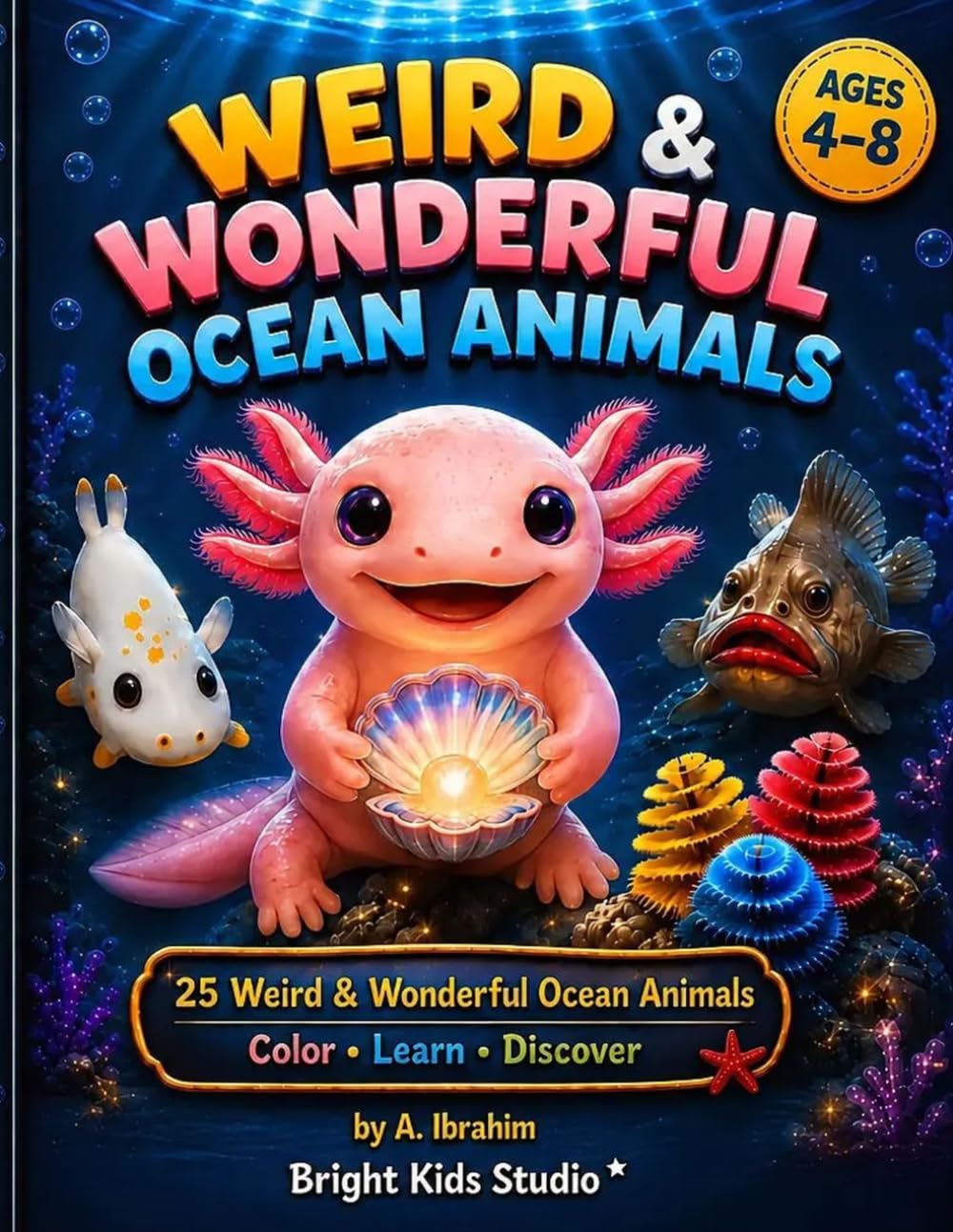 Weird & Wonderful Ocean Animals: A Fun Coloring Book with Amazing Facts About 25 Incredible Sea Creatures for Curious Kids Ages 4–8 (Bright Kids Studio)