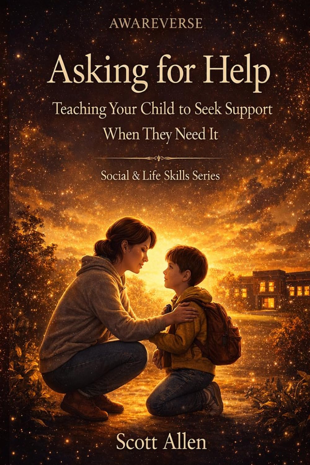 The Awareverse Guide to Asking for Help: Teaching Your Child to Seek Support When They Need It (Awareverse Parenting Support Guides)