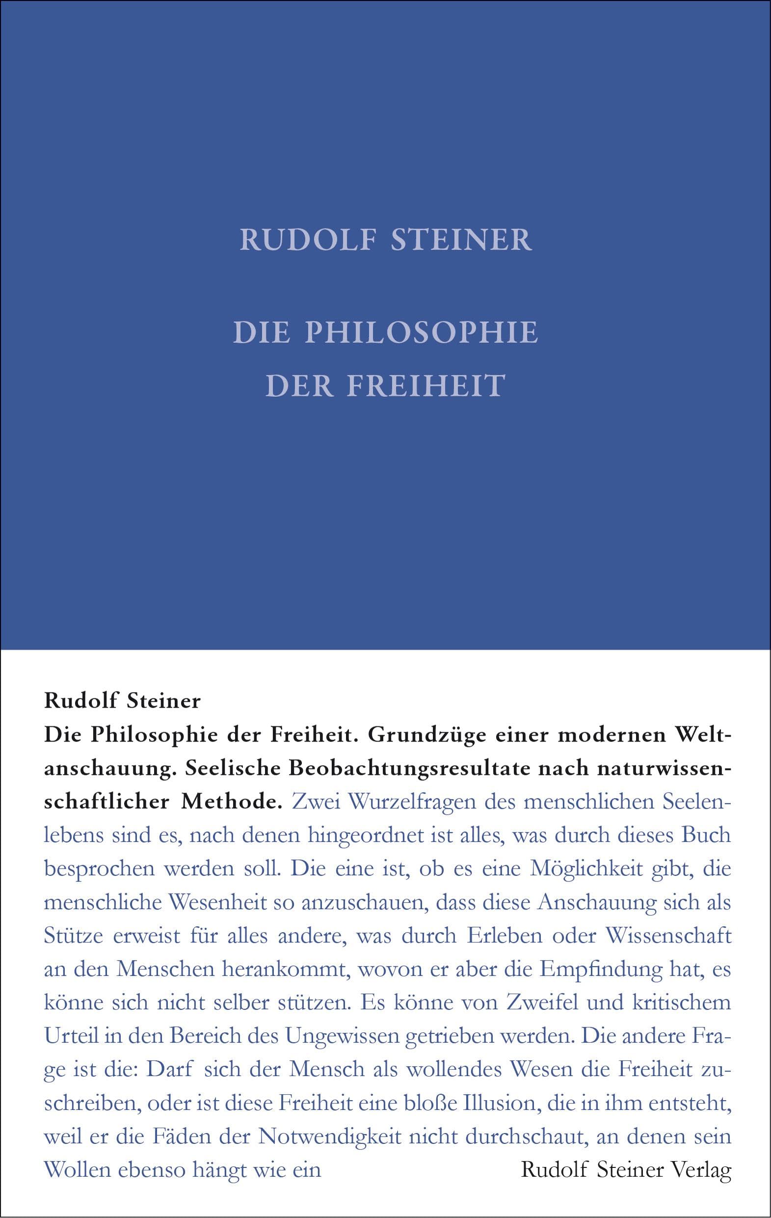Die Philosophie der Freiheit: Grundzüge einer modernen Weltanschauung - Seelische Beobachtungsresultate nach naturwissenschaftlicher Methode (Rudolf Steiner Gesamtausgabe: Schriften und Vorträge)