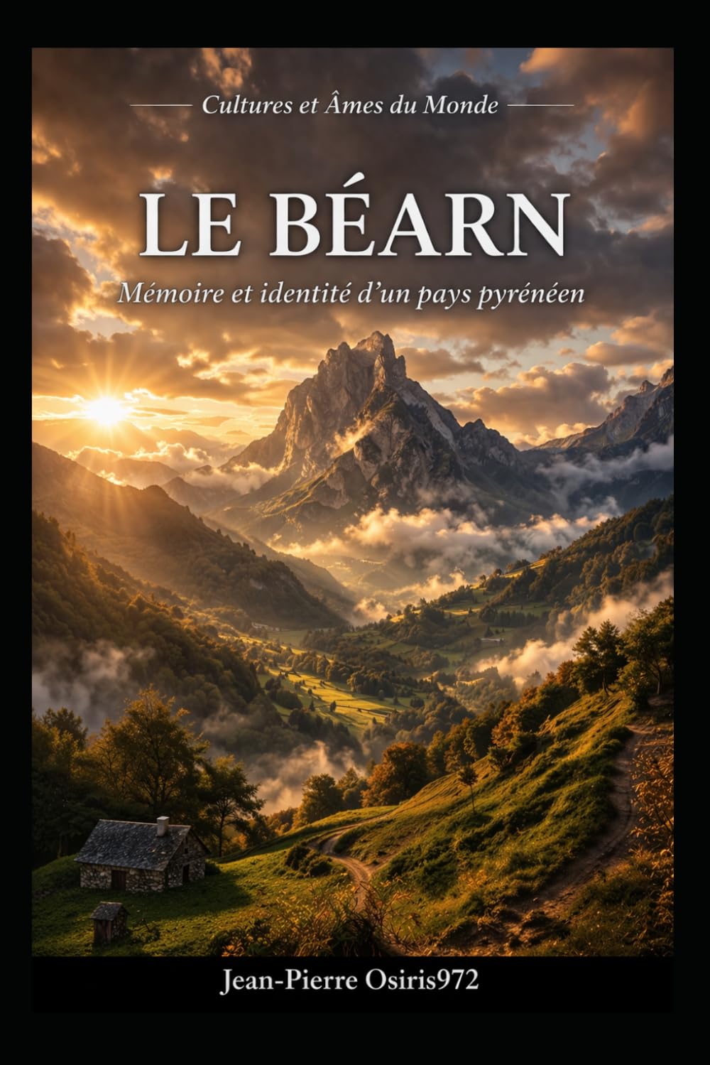 Le Béarn – Terre de caractère et de mémoire: Entre traditions, paysages et identité du Sud-Ouest (Mémoires du Monde)