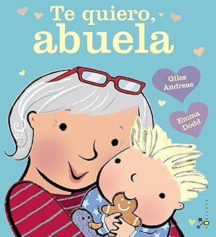 Te quiero, abuela (Castellano - A partir de 3 años - Álbum ilustrado)