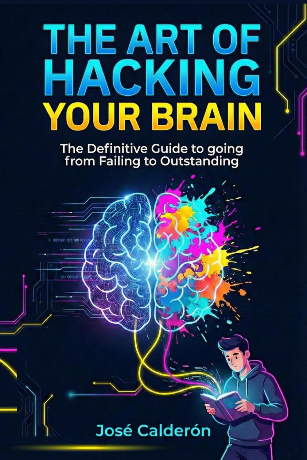 The Art of Hacking Your Brain: The Ultimate Strategy Manual to Crush Your Exams and Hack Your Grades (Without Dying of Boredom)