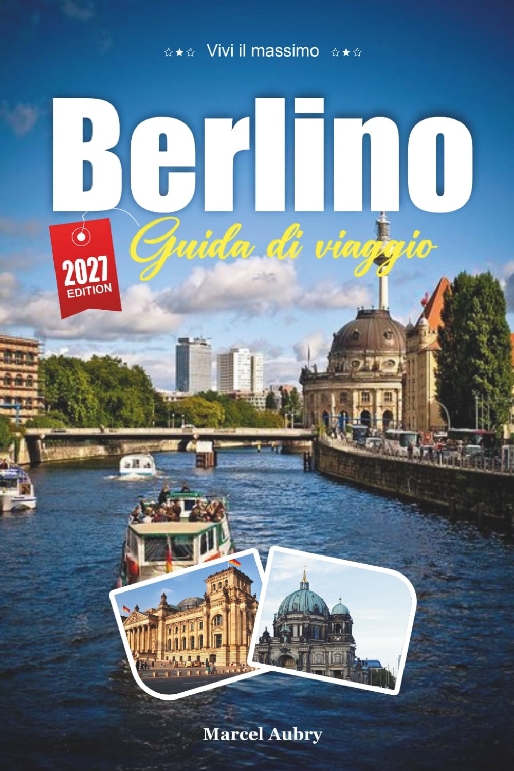GUIDA DI VIAGGIO BERLINO 2027: Guida del viaggiatore a una capitale costruita e ricostruita dalla storia